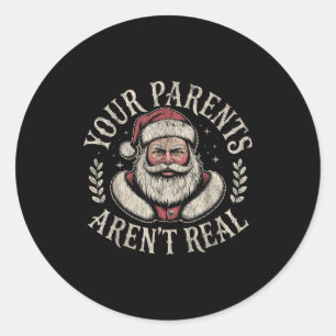 Your Parents Aren't Real Funny Santa Christmas  Classic Round Sticker