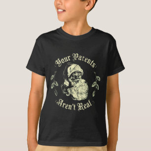 Your Parents Aren't Real Funny Santa Christmas  T-Shirt