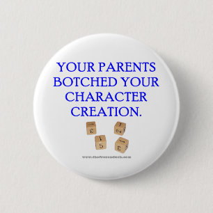 Your Parent's Botched Your Character Creation 2 Inch Round Button
