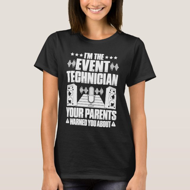 Your Parents Warned You About Event Technician T-Shirt (Front)