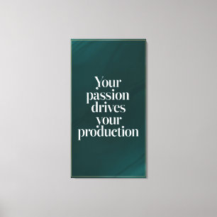 Your Passion Drives Your Production 2 Canvas Print