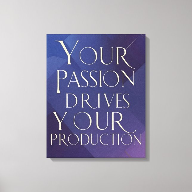 Your Passion Drives Your Production Canvas Print (Front)