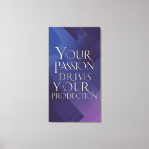 Your Passion Drives Your Production Canvas Print