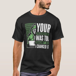 Your Password Was Too Short Black Hat Ethical Hack T-Shirt