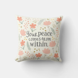 Your peace comes from within - inspirational quote throw pillow