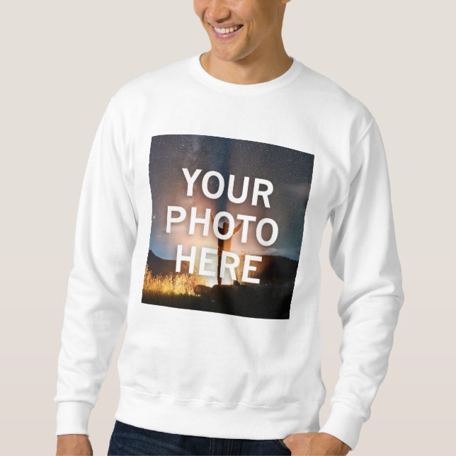 Your Photo Here Sweatshirt (Front)