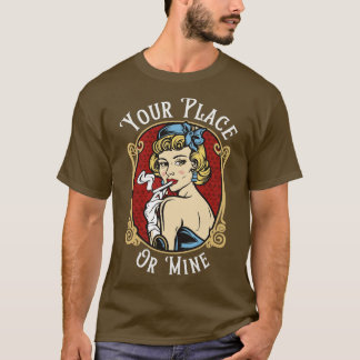 Your Place or Mine 1 T-Shirt
