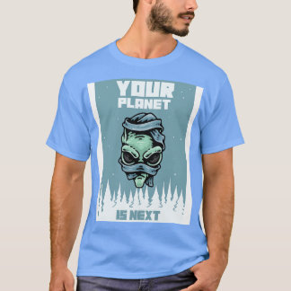 Your Planet Is Next T-Shirt