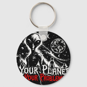 Your Planet Your Problems Alien Space Sarcastic Ar Keychain