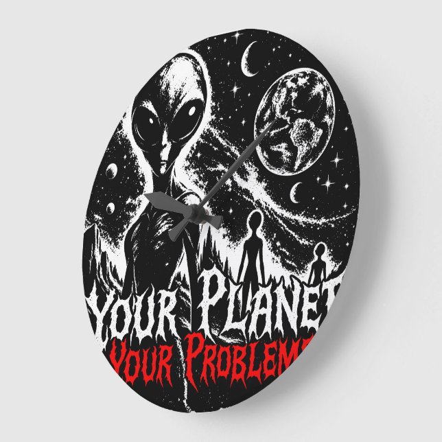 Your Planet Your Problems Alien Space Sarcastic Ar Large Clock (Angle)