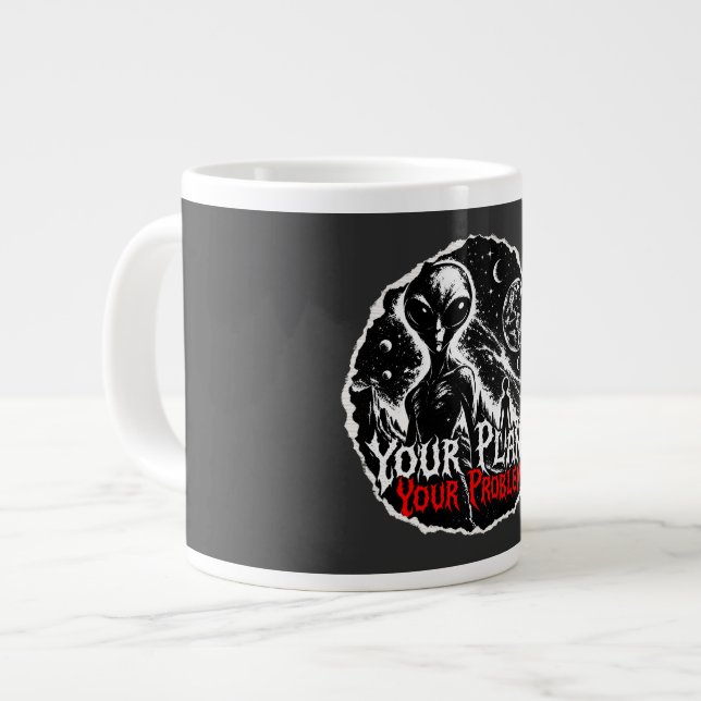 Your Planet Your Problems Alien Space Sarcastic Ar Large Coffee Mug (Front Left)