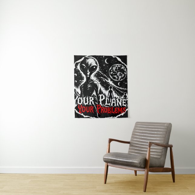 Your Planet Your Problems Alien Space Sarcastic Ar Tapestry (In Situ)