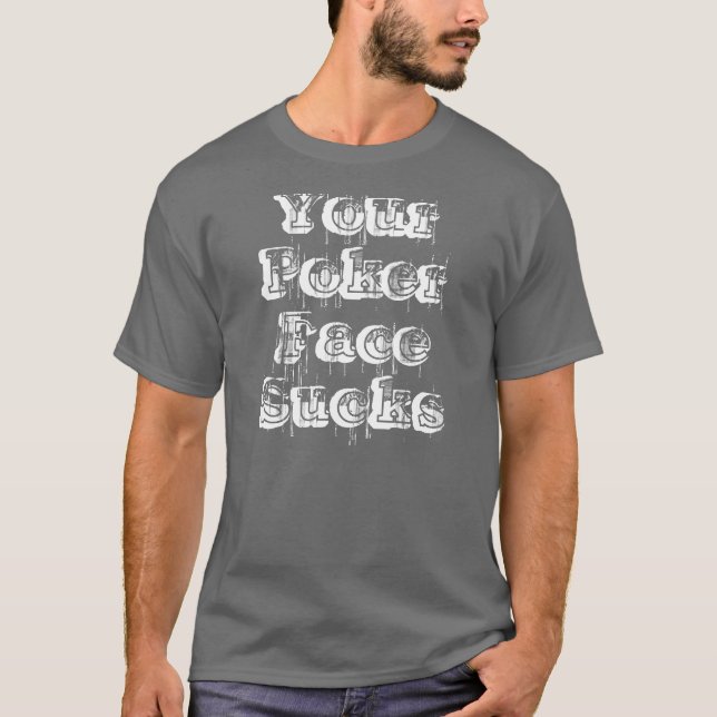 Your Poker Face Sucks T-Shirt (Front)