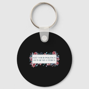 Your Politics Out Of My Uterus Women Rights Femini Keychain