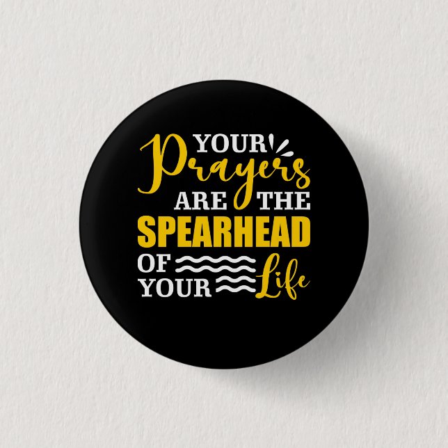 Your Prayer Are The Spearhead Of Your Life 1 Inch Round Button (Front)