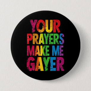 Your Prayers Make Me Gayer Rainbow Pride Flag LGBT 3 Inch Round Button