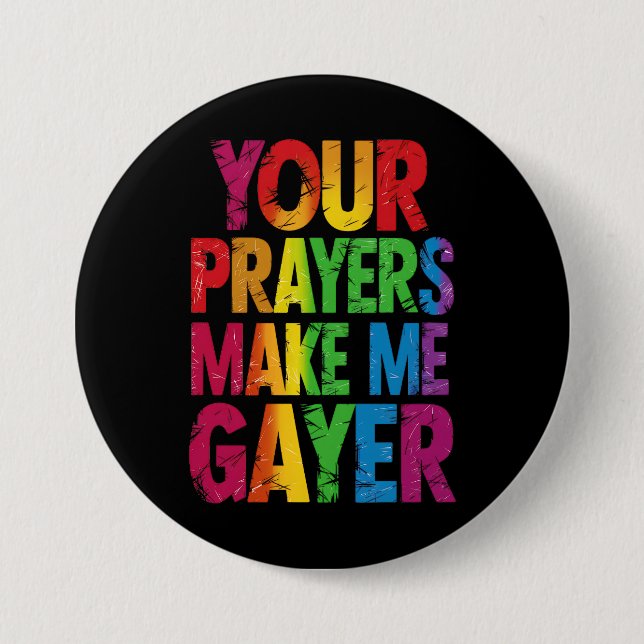 Your Prayers Make Me Gayer Rainbow Pride Flag LGBT 3 Inch Round Button (Front)