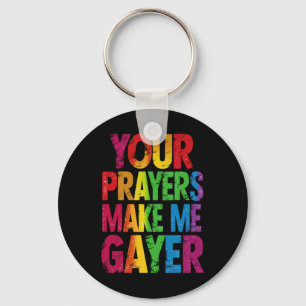 Your Prayers Make Me Gayer Rainbow Pride Flag LGBT Keychain