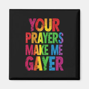 Your Prayers Make Me Gayer Rainbow Pride Flag LGBT Magnet