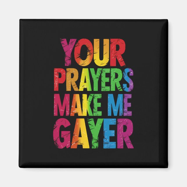 Your Prayers Make Me Gayer Rainbow Pride Flag LGBT Magnet (Front)