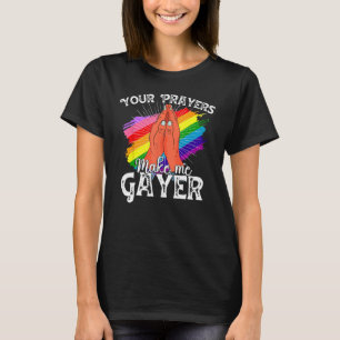 Your Prayers Make Me Gayer Shirt Funny LGBT Pride 