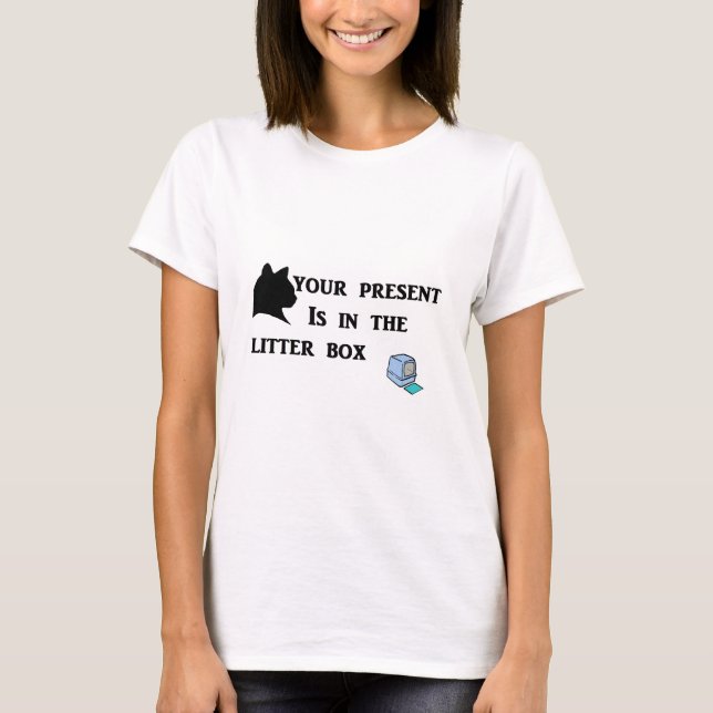 Your Present Is In The Litter Box T-Shirt (Front)