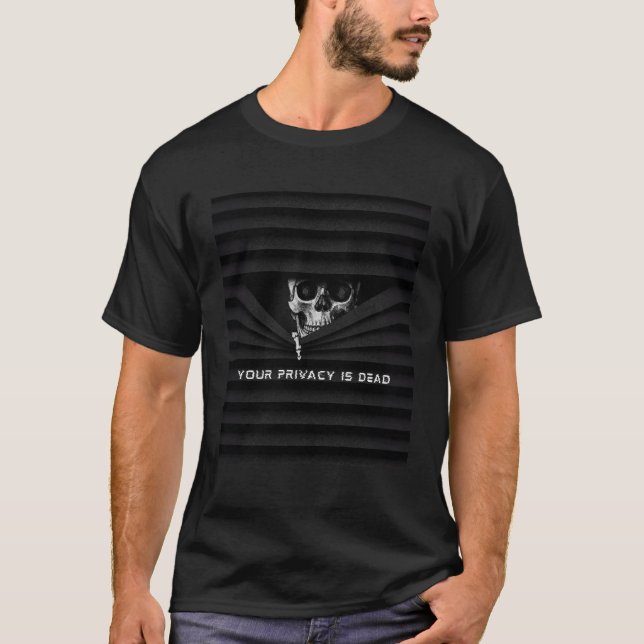 Your Privacy Is Dead | Funny Skeleton T-Shirt (Front)