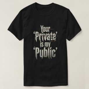 Your Private is my public T-Shirt