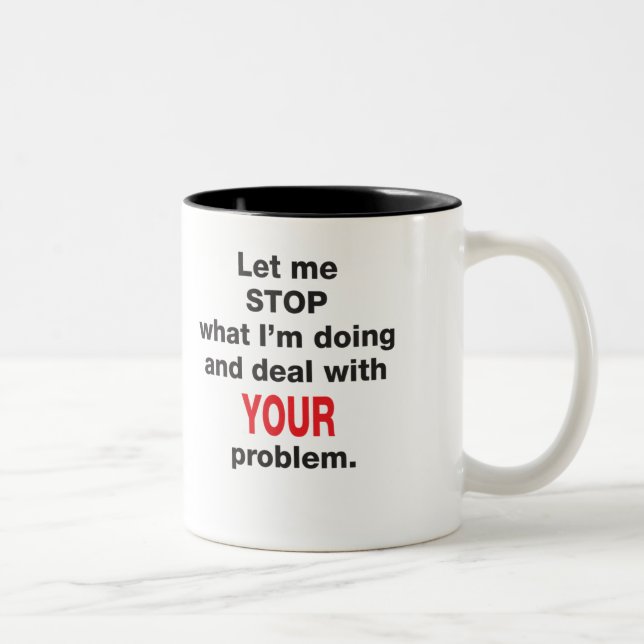 Your Problem Mug (Right)