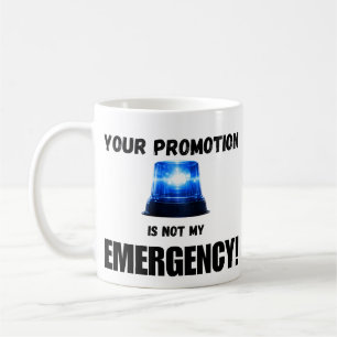 Your Promotion Is Not My Emergency Mug