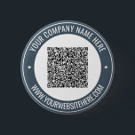Your QR Code Info Name Website Promotional Button<br><div class="desc">Custom Colors and Font - Your QR Code and Custom Text Professional Personalized Business Name Website Promotional Company Supplies / Gift - Add Your QR Code - Image or Logo / Name - Company / Website or E-mail or Phone - Contact Information / Address - Resize and Move or Remove...</div>