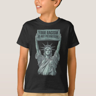 Your Racism Is Not Patriotism Statue Of Liberty Us T-Shirt