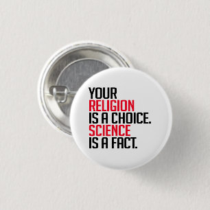 Your Religion is a choice and Science is a fact 1 Inch Round Button