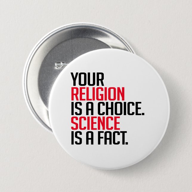 Your Religion is a choice and Science is a fact 3 Inch Round Button (Front & Back)