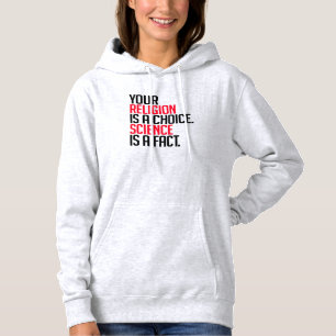 Your Religion is a choice and Science is a fact Hoodie