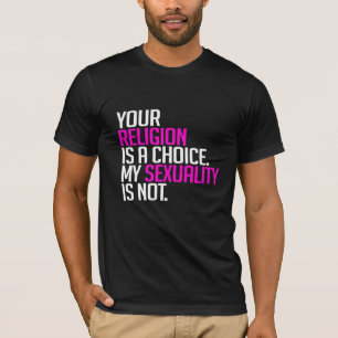 Your Religion is a Choice T-Shirt