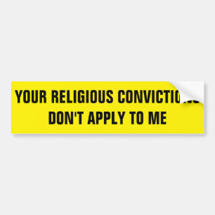 YOUR RELIGIOUS CONVICTIONS BUMPER STICKER