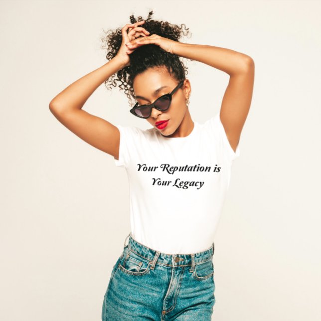 "Your Reputation is Your Legacy"  T-Shirt (Creator Uploaded)