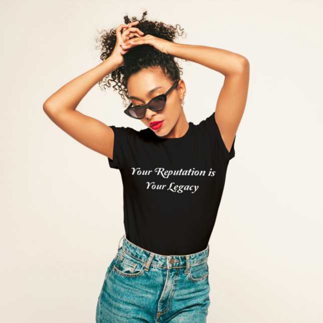 "Your Reputation is Your Legacy"  T-Shirt (Creator Uploaded)