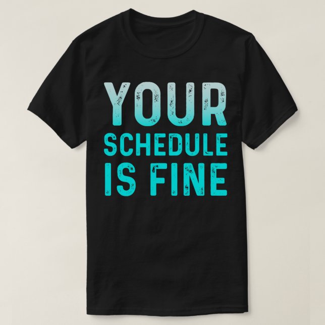 Your Schedule Is Fine School Counsellor First Day  T-Shirt (Design Front)
