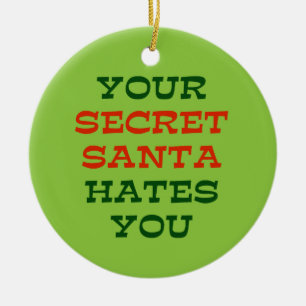 Your Secret Santa Hates You Ceramic Ornament