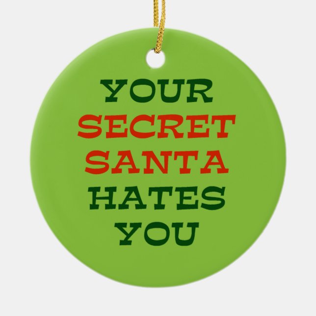 Your Secret Santa Hates You Ceramic Ornament (Front)