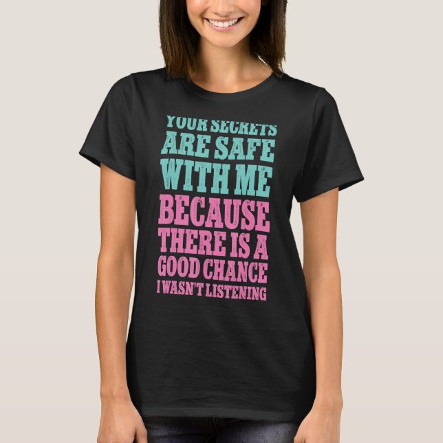 Your Secrets Are Safe With Me Because There Is A G T-Shirt (Front)