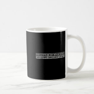 Your Secrets Are Safe With Me, I Wasn't Listening  Coffee Mug