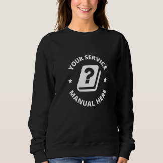 Your Service Manual Here Know It All Questions 1 Sweatshirt