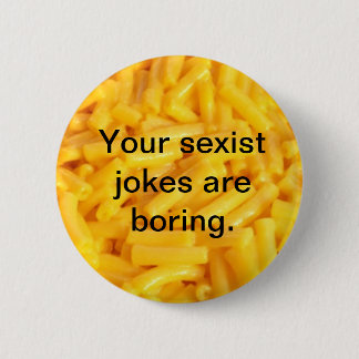 Your Sexist Jokes Are Boring Button