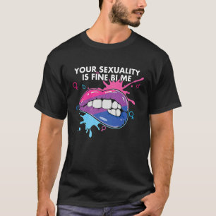 Your Sexuality Is Fine Bi Me Bisexual Bisexuality T-Shirt