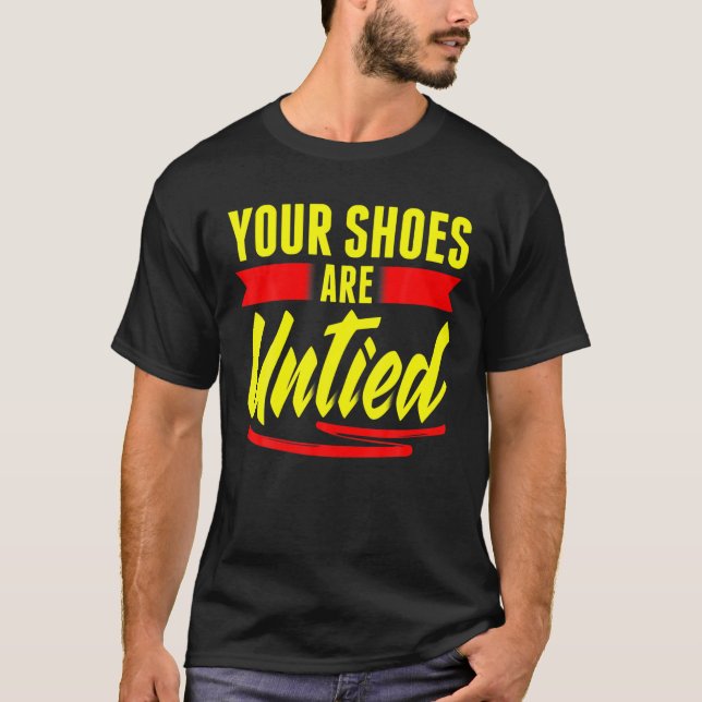 Your Shoes Are Untied April Fool's Day Prankster J T-Shirt (Front)