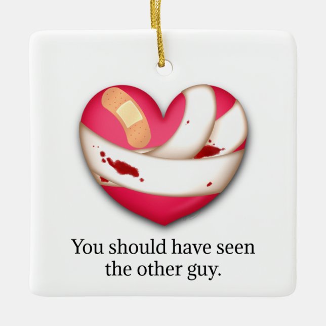 "Your should have seen the other guy" Broken Heart Ceramic Ornament (Front)