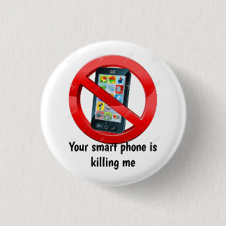 Your Smart Phone is killing me Badge 1 Inch Round Button
